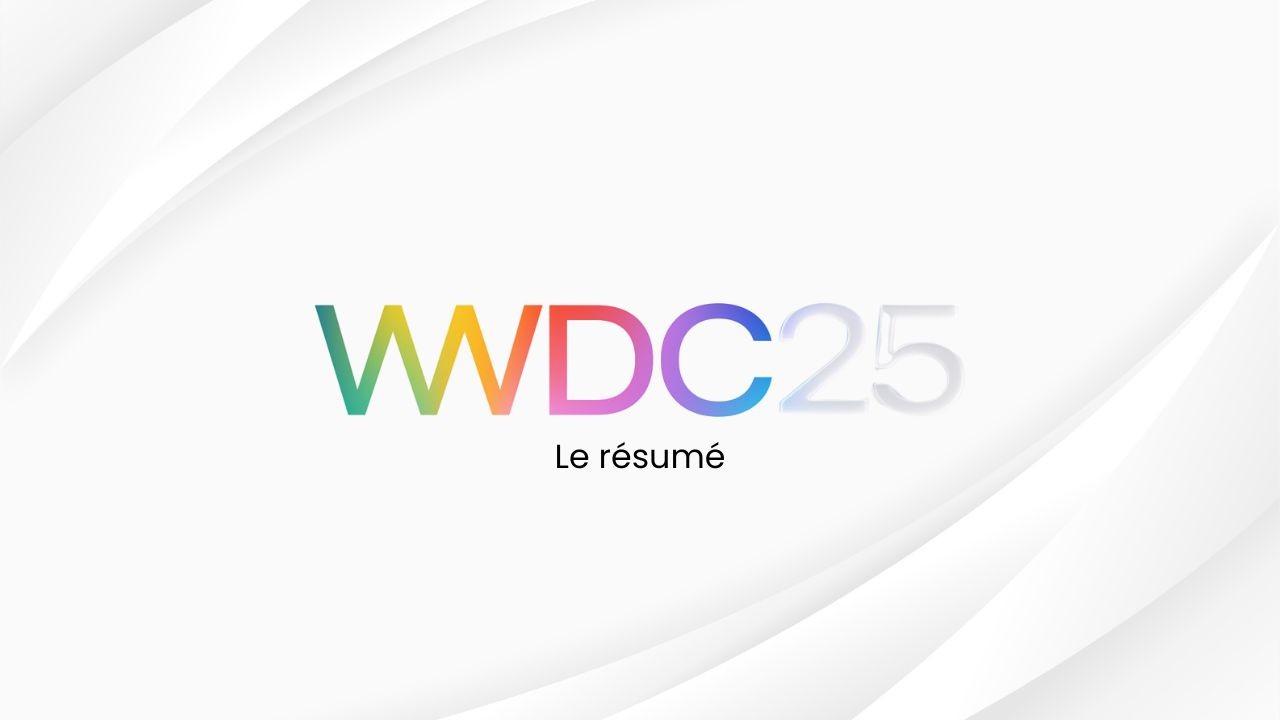 Keynote WWDC 2025 : toutes les nouveautés Apple à retenir (et ce que ça change vraiment)